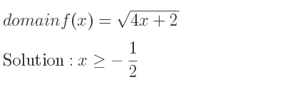The domain of f(x)=sqrt(4x+2) is x>=-1/2